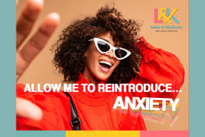 Allow me to Reintroduce…Anxiety